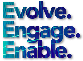 Evolve. Engage. Enable.